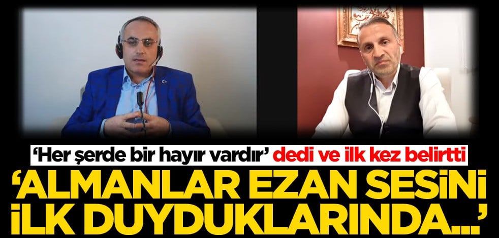 Ali Börek Hoca: Almanya'da ezan sesini ilk duyduklarında...