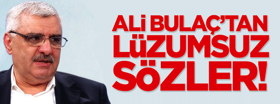 Ali Bulaç'tan lüzumsuz sözler!