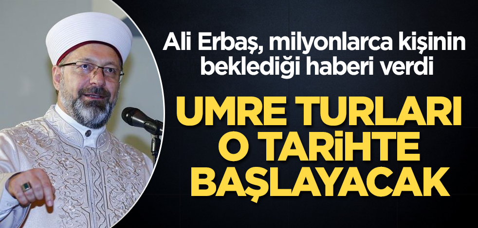 Ali Erbaş açıkladı: Umre turları o tarihte başlayacak