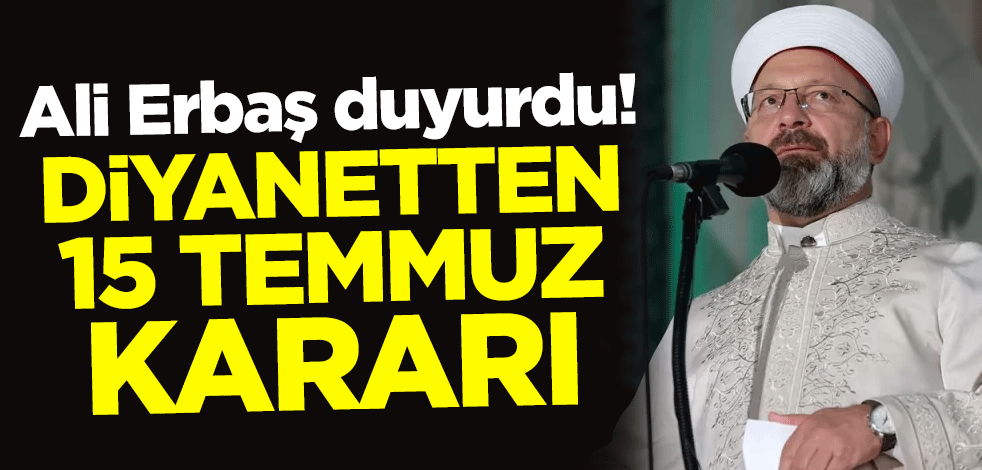Ali Erbaş duyurdu! Diyanetten 15 Temmuz kararı