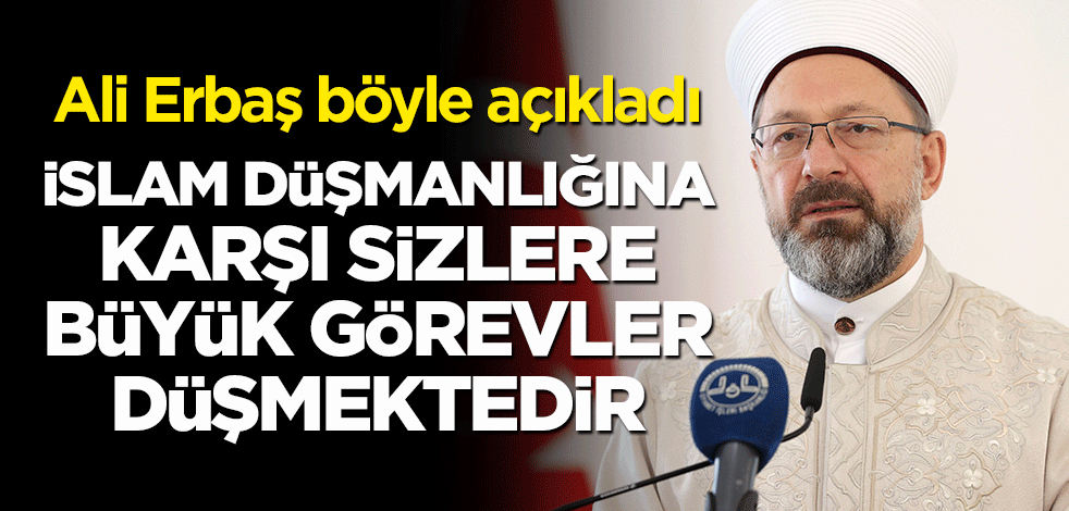 Ali Erbaş: İslam düşmanlığına karşı sizlere büyük görevler düşmektedir