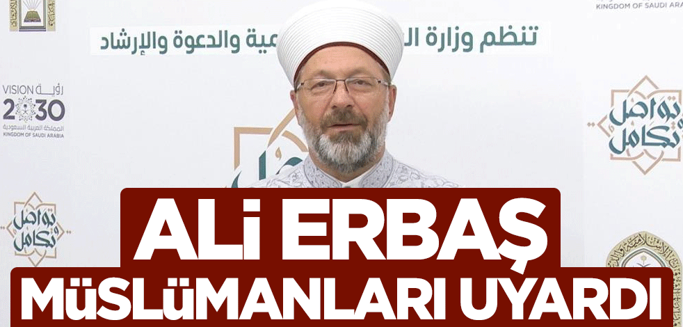 Ali Erbaş Müslümanları uyardı