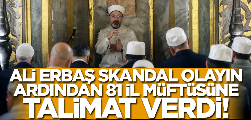Ali Erbaş skandal olayın ardından 81 il müftüsüne talimat verdi!