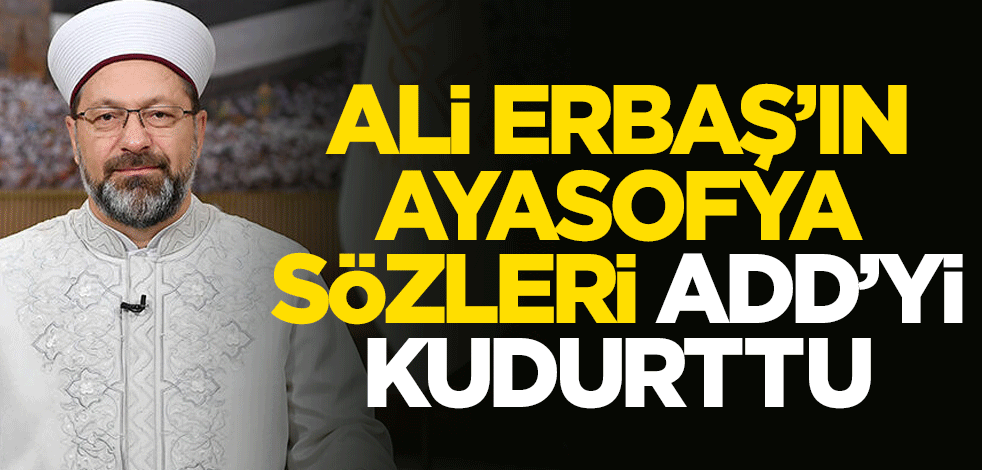 Ali Erbaş'ın Ayasofya sözleri Atatürkçü Düşünce Derneği'ni kudurttu