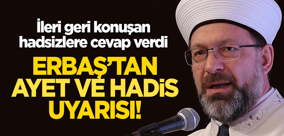 Ali Erbaş'tan 'ayet' ve 'hadis' uyarısı! İleri geri konuşan hadsizlere cevap verdi