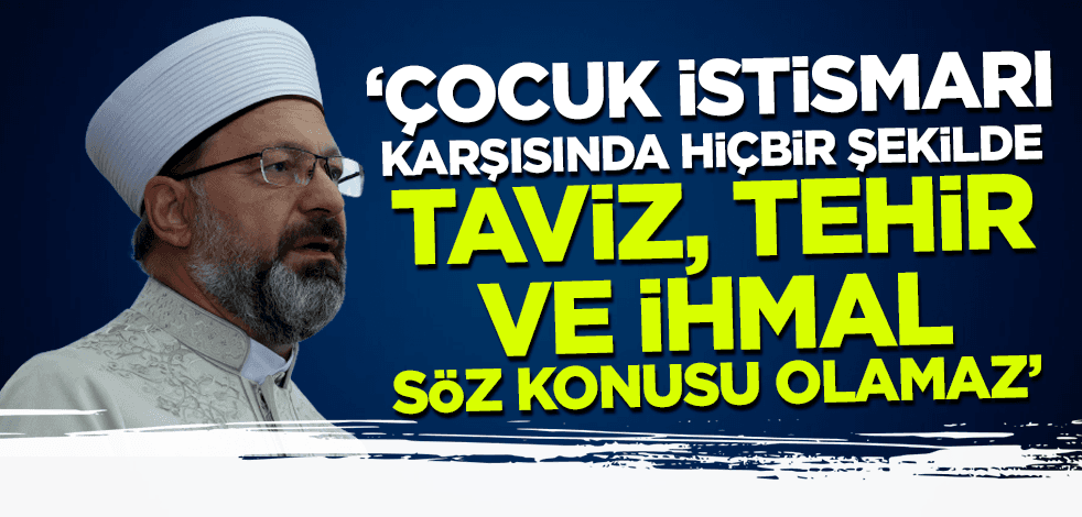 Ali Erbaş'tan Elmalı davası tepkisi: Çocuk istismarında taviz, tehir ve ihmal söz konusu olamaz