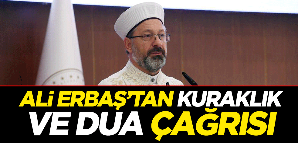 Ali Erbaş’tan kuraklık ve dua çağrısı