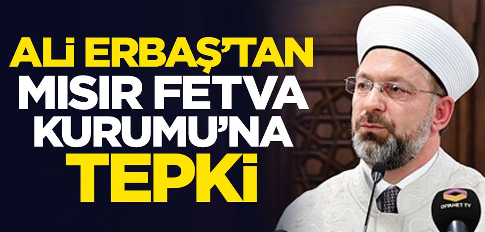 Ali Erbaş'tan Mısır Fetva Kurumu'na tepki