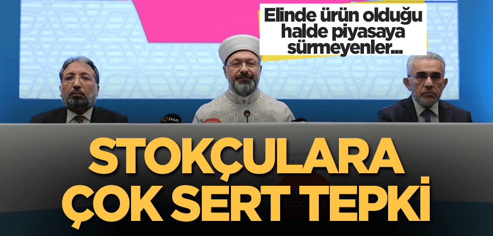 Ali Erbaş'tan stokçulara sert tepki