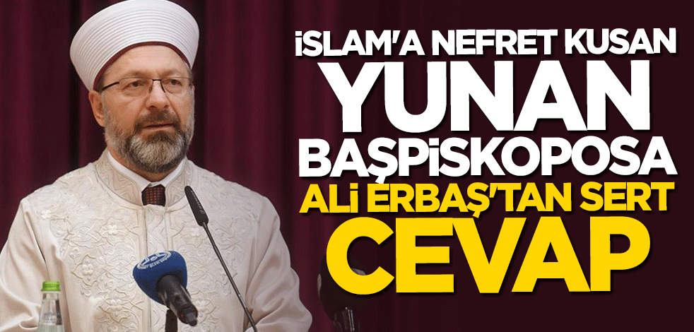 Ali Erbaş'tan Yunan Başpiskoposa sert tepki