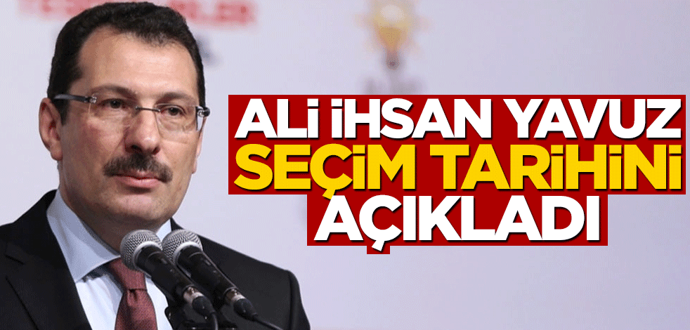 Ali İhsan Yavuz seçim tarihini açıkladı