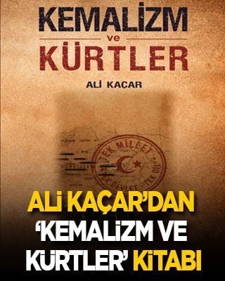 Ali Kaçar’dan ‘Kemalizm ve Kürtler’ kitabı