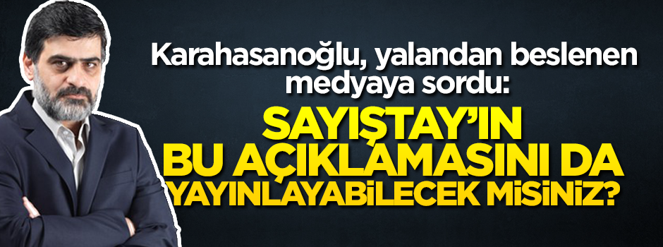 Ali Karahasanoğlu: 3 gündür manşet yaptıkları Sayıştay’ın, açıklamasını da verebilecekler mi?