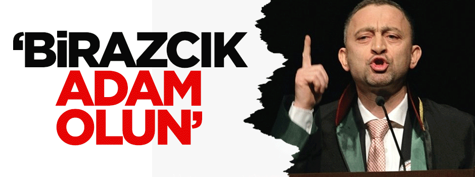 Ali Karahasanoğlu: Birazcık adam olun