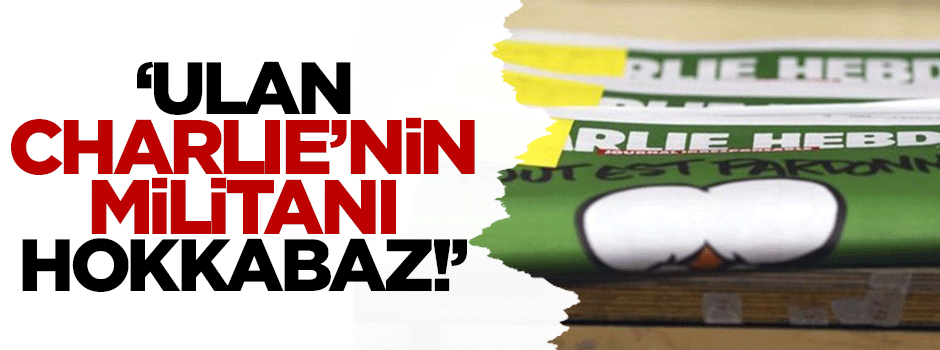 Ali Karahasanoğlu: Ulan Charlie’nin militanı hokkabaz!