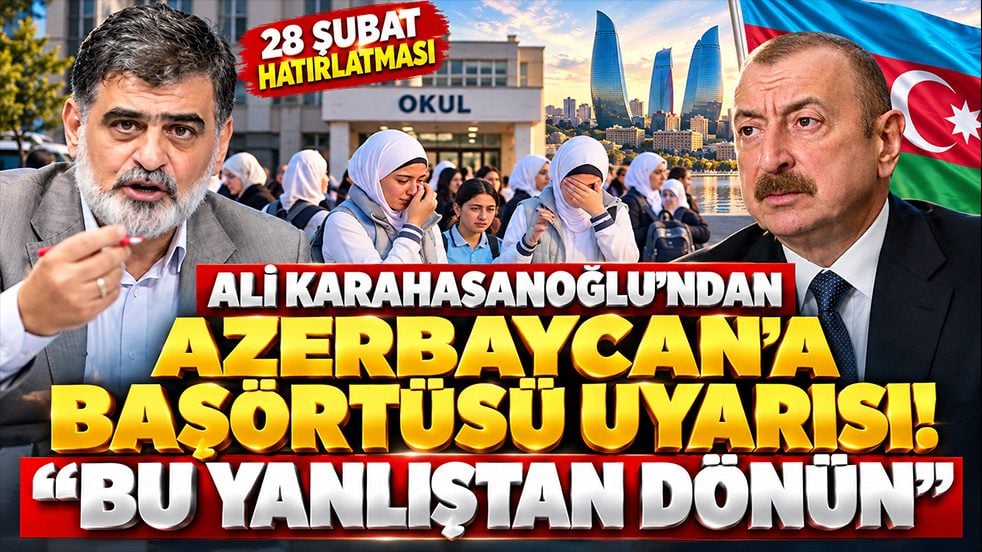 Ali Karahasanoğlu’ndan Azerbaycan’a başörtüsü uyarısı: Bu yanlıştan dönün