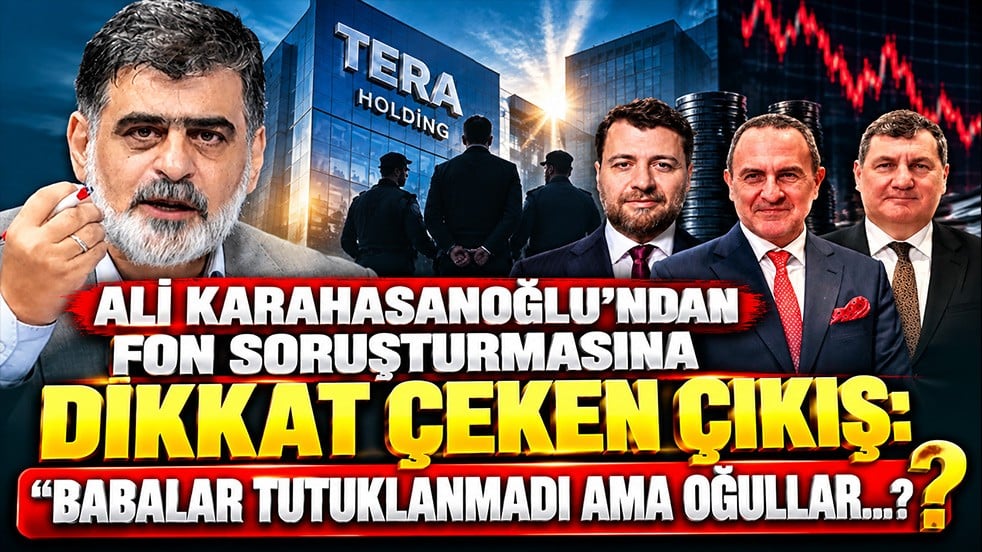 Ali Karahasanoğlu’ndan fon soruşturmasına dikkat çeken çıkış: “Babalar tutuklanmadı ama oğullar…?
