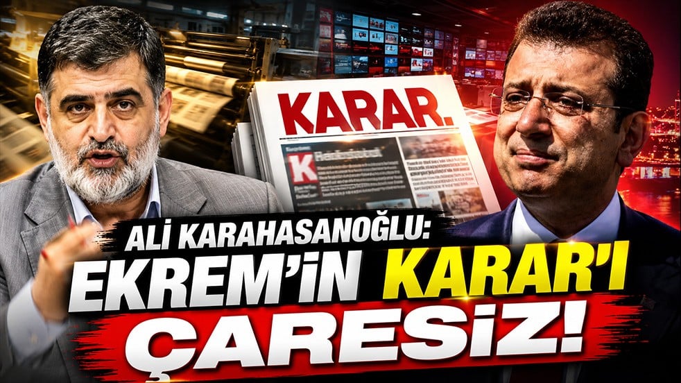 Ali Karahasanoğlu'ndan Karar'a sert eleştiri: Ekrem'in Karar'ı çaresiz, yazamıyorlar savunamıyorlar