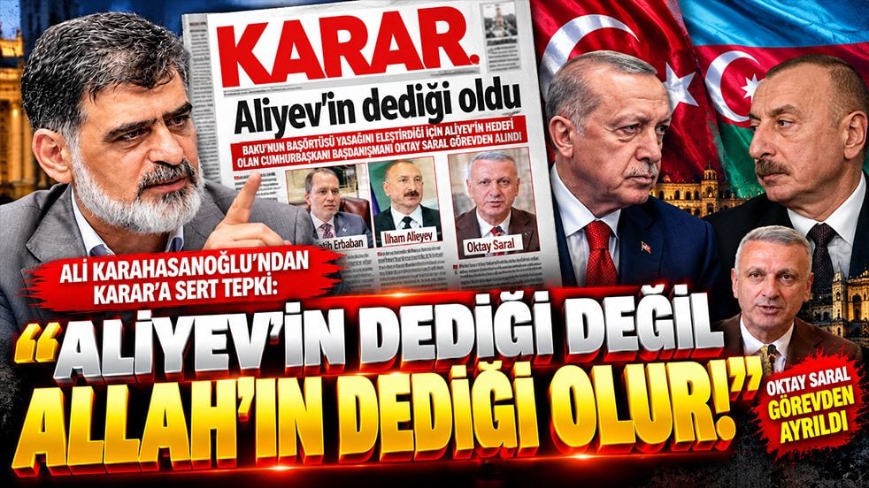 Ali Karahasanoğlu’ndan Karar’a sert tepki: "Aliyev’in dediği değil, Allah’ın dediği olur"