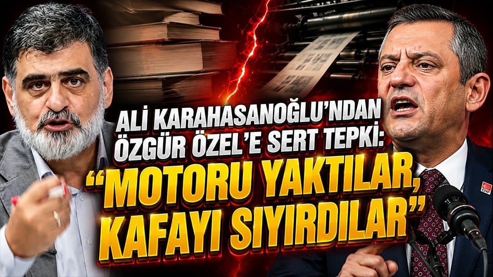 Ali Karahasanoğlu’ndan Özgür Özel’e sert tepki: “Motoru yaktılar, kafayı sıyırdılar”
