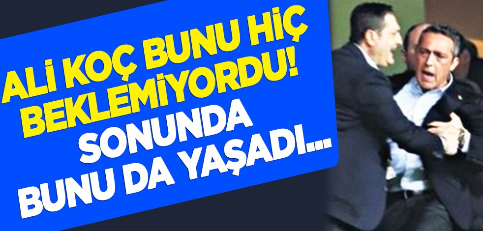 Ali Koç bunu hiç beklemiyordu! Sonunda bunu da yaşadı...