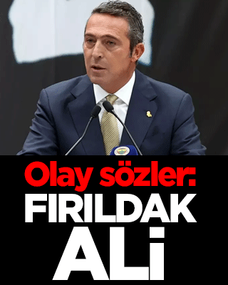 Ali Koç için olay sözler: Fırıldak Ali