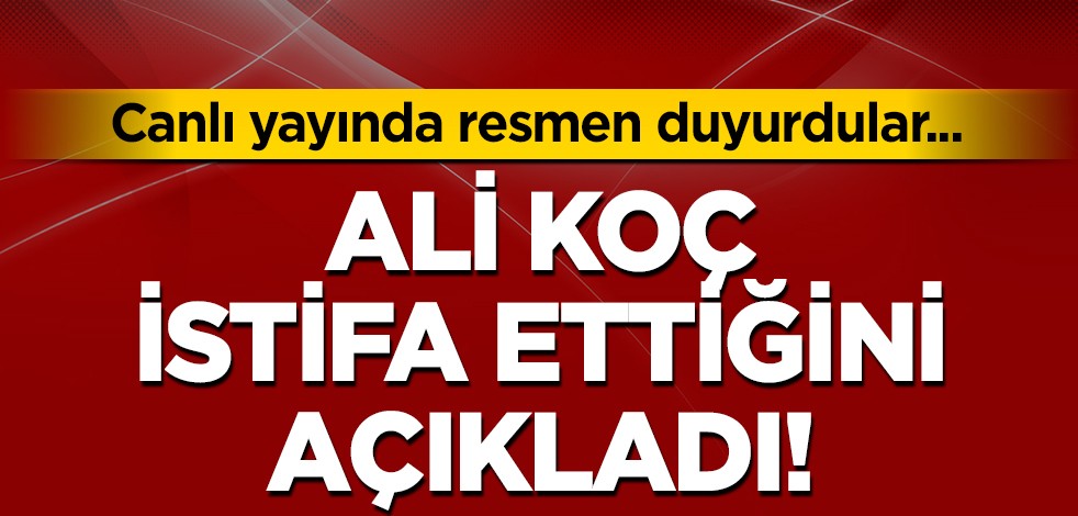 Ali Koç istifa ettiğini açıkladı! Trabzonspor-Fenerbahçe olaylı maçın ardından resmen duyurdular...