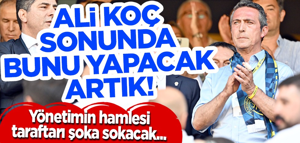 Ali Koç sonunda bunu yapacak artık! Duyurdular: Yaptıkları transferi görünce ‘herkes bu nasıl olur?" diyecek…