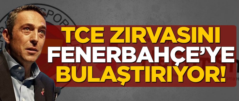 Ali Koç, TCE zırvasını Fenerbahçe’ye de bulaştırdı