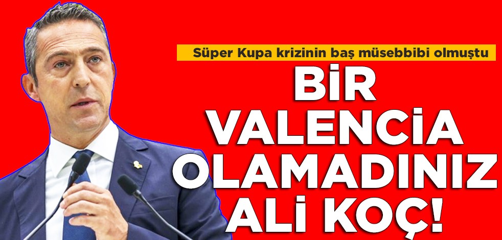 Ali Koç'a uyarı niteliğinde bir karar: Bir Valencia kadar olamadınız Ali Koç!
