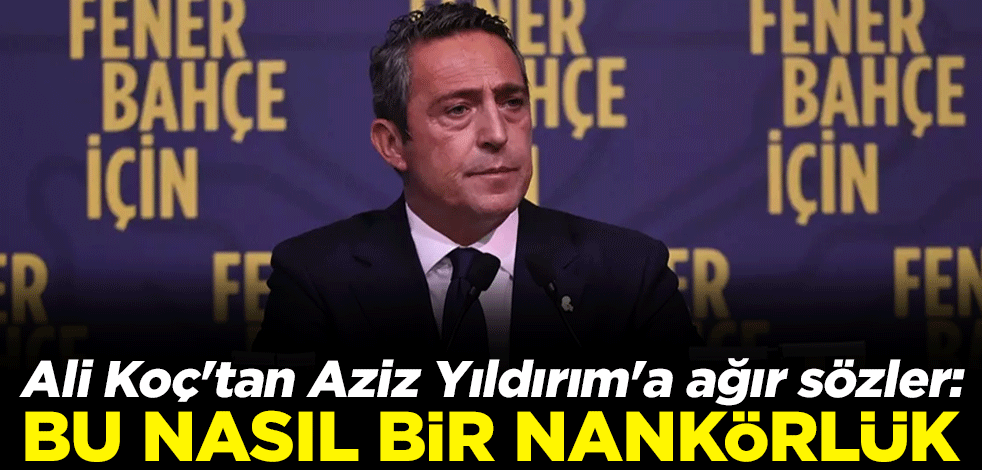 Ali Koç'tan Aziz Yıldırım'a ağır sözler: Bu nasıl bir nankörlük