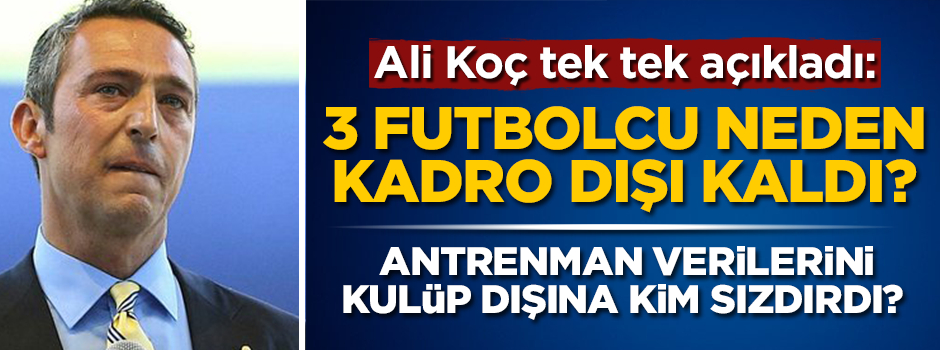 Ali Koç tek tek açıkladı: Veriler kulüp dışına sızdırıldı