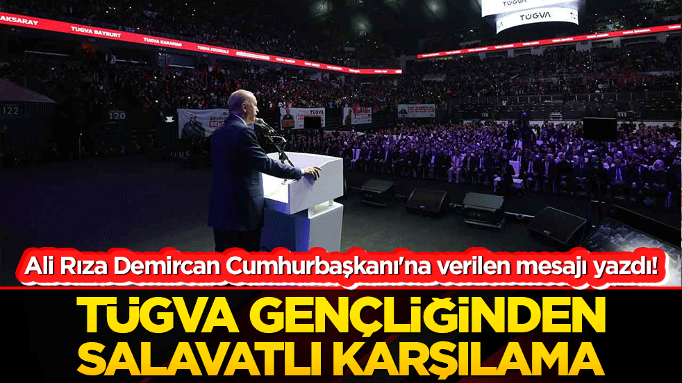 Ali Rıza Demircan Cumhurbaşkanı'na verilen mesajı yazdı! TÜGVA gençliğinden salavatlı karşılama