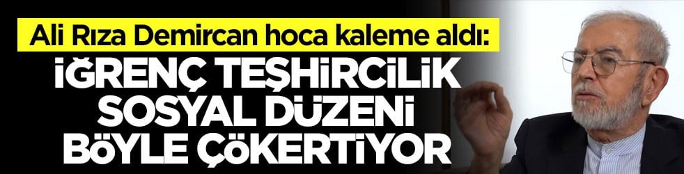 Ali Rıza Demircan hoca kaleme aldı: İğrenç teşhircilik sosyal düzeni böyle çökertiyor