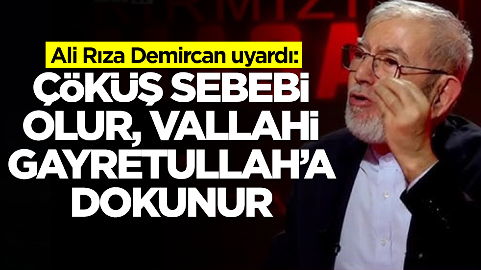 Ali Rıza Demircan uyardı: Çöküş sebebi olur, vallahi Gayretullah’a dokunur