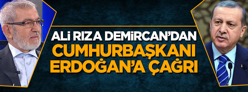 Ali Rıza Demircan'dan Cumhurbaşkanı Erdoğan'a çağrı