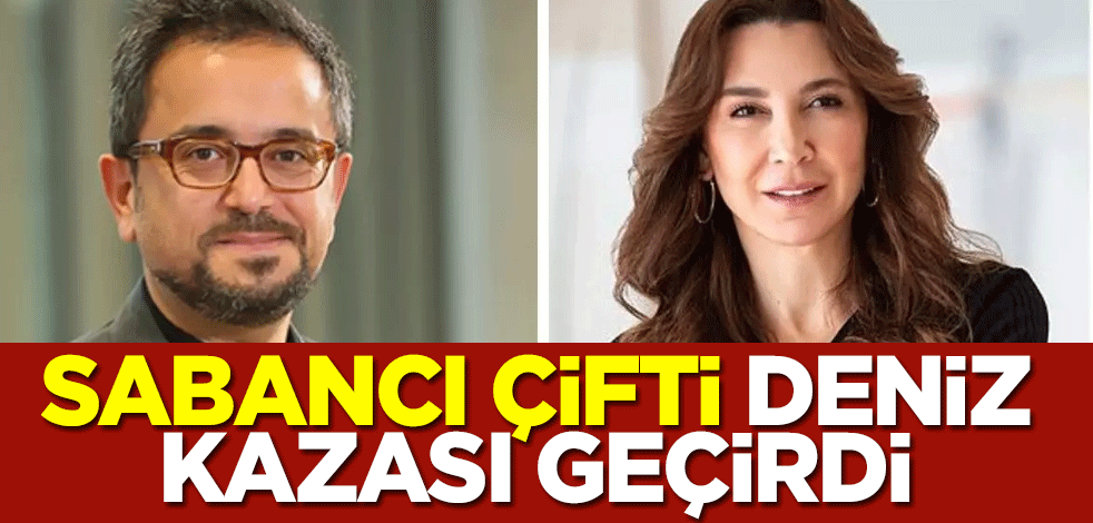 Ali Sabancı ve Vuslat Doğan Sabancı deniz kazası geçirdi