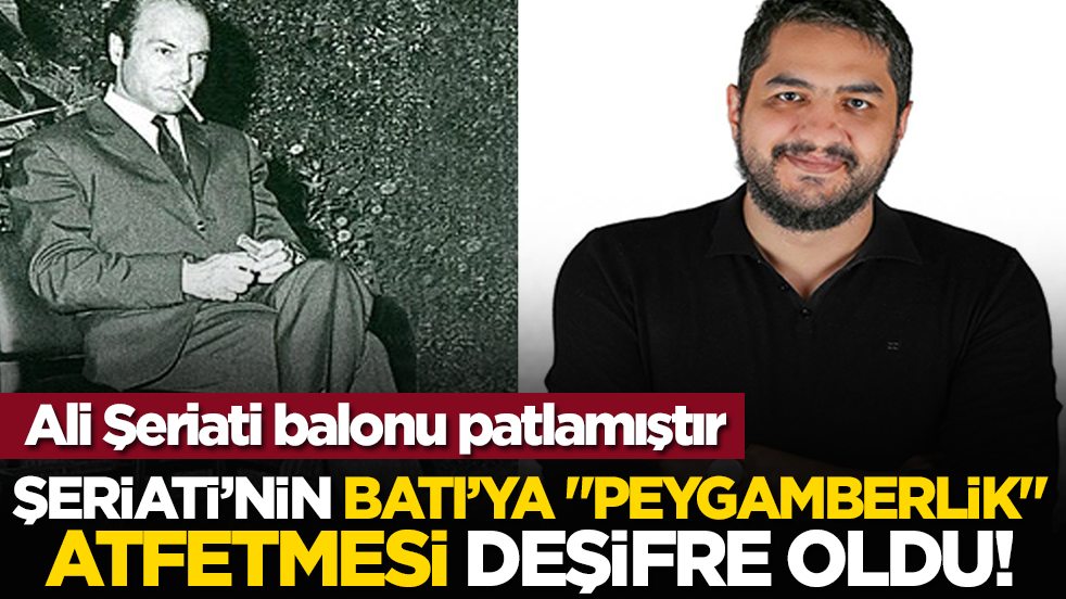 Ali Şeriati balonu patlamıştır: Şeriati’nin Batı’ya "Peygamberlik" Atfetmesi Deşifre Oldu!