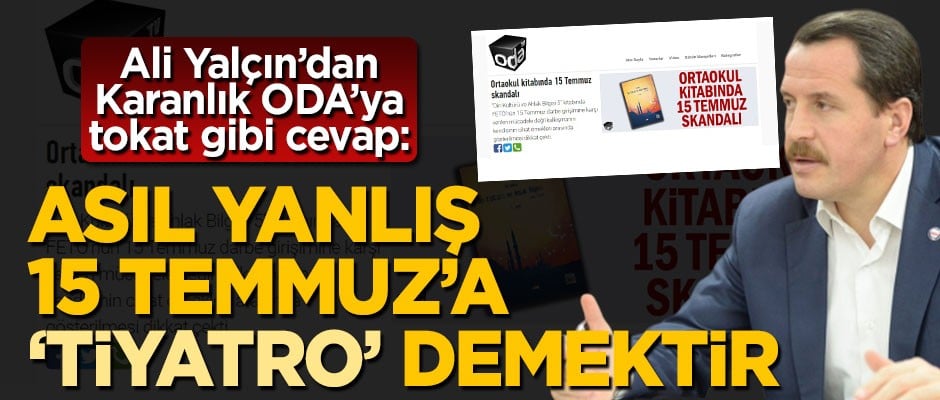Ali Yalçın'dan Karanlık ODA'ya tokat gibi cevap: Asıl yanlış 15 Temmuz'a tiyatro demektir