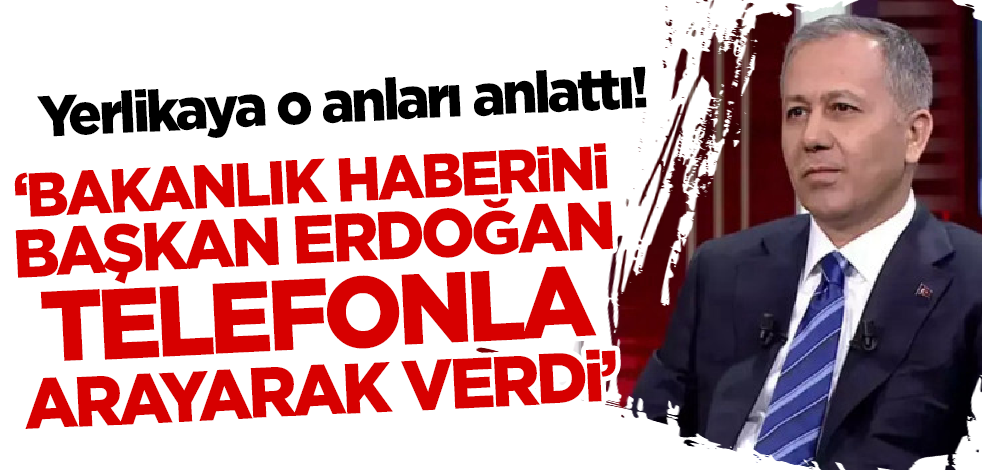 Ali Yerlikaya bakanlık haberini nasıl aldığını anlattı: Cumhurbaşkanı Erdoğan aradı...