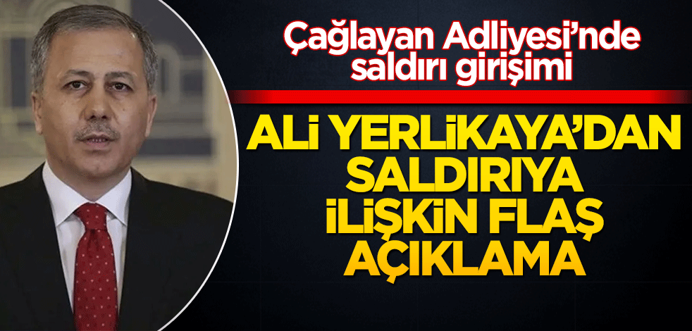 Ali Yerlikaya’dan saldırıya ilişkin açıklama!