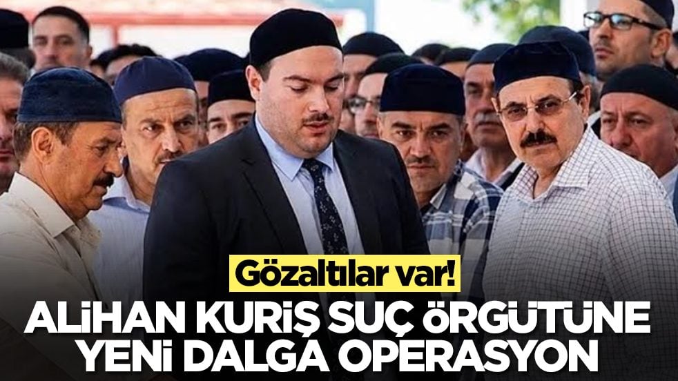 Alihan Kuriş suç örgütüne yeni dalga operasyon: Çok sayıda gözaltı var