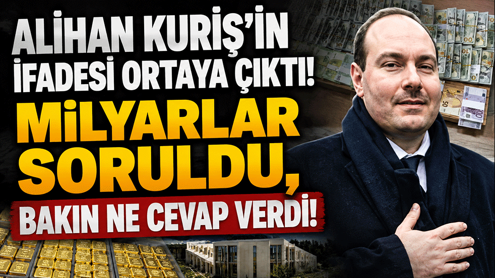 Alihan Kuriş'in ifadesi ortaya çıktı! Milyarlar soruldu, bakın ne cevap verdi