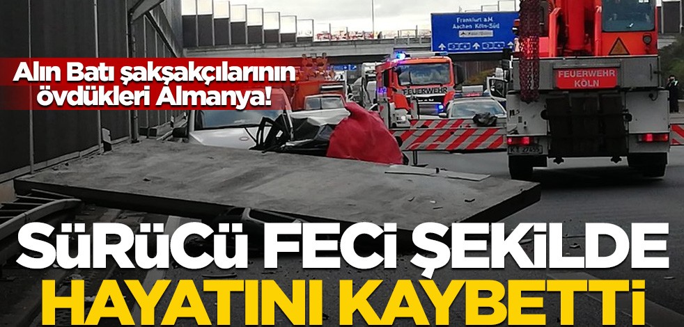 Alın Batı şakşakçılarının övdükleri Almanya! Sürücü feci şekilde hayatını kaybetti