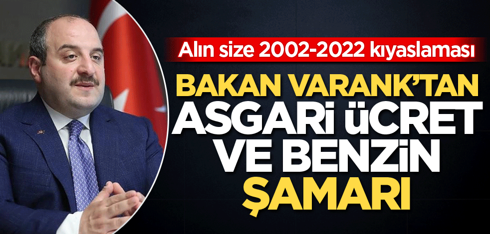 Alın size 2002-2022 kıyaslaması! Bakan Varank'tan asgari ücret ve benzin şamarı