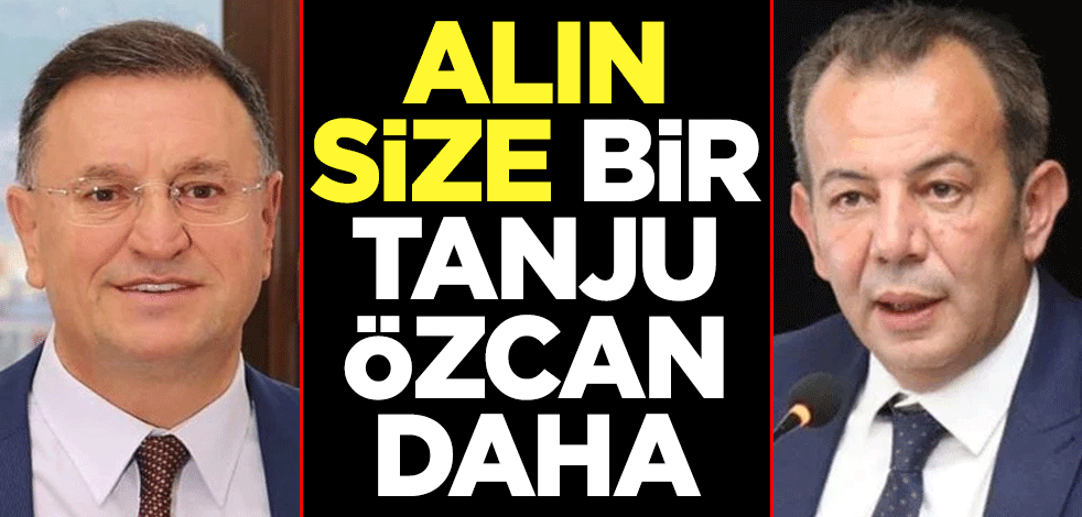 Alın size bir Tanju Özcan daha