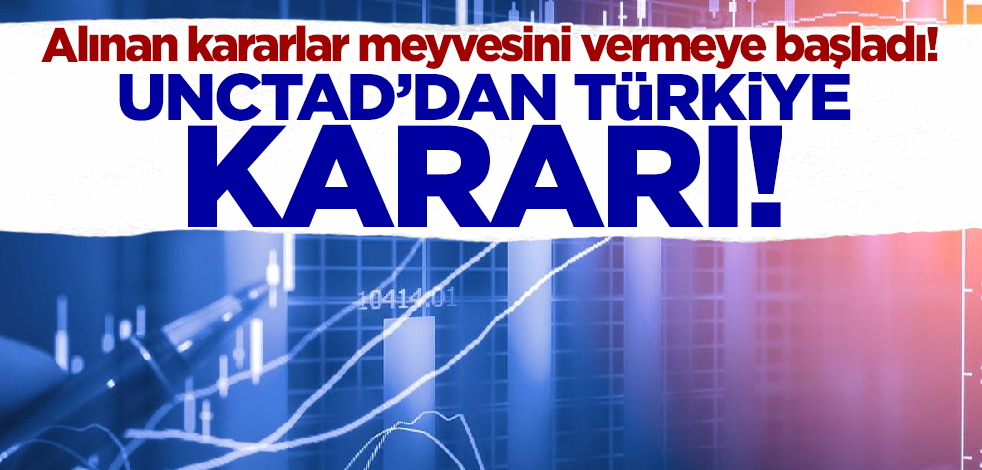 Alınan kararlar meyvesini vermeye başladı! UNCTAD, Türkiye için büyüme tahminini yükseltti