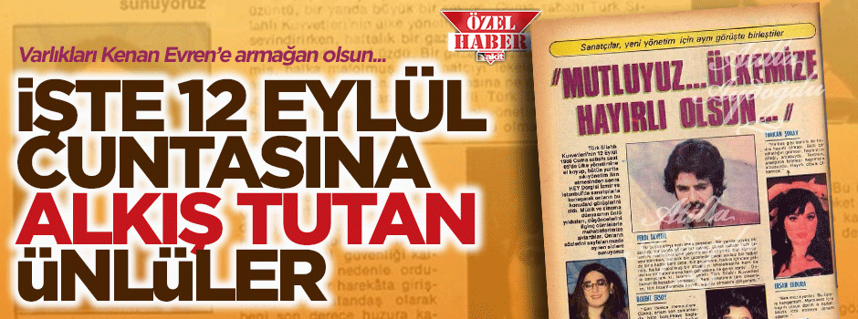 Alınlarında kara leke: İşte 12 Eylül cuntasına alkış tutan ünlüler!