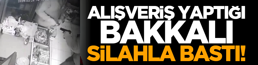 Alışveriş yaptığı bakkalı silahla bastı!