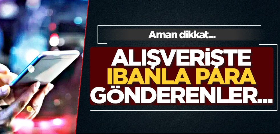 Alışverişte IBAN'la para gönderenler aman dikkat! Türkiye'ye uzmanından kritik uyarı: son yılların en büyük dolandırıcılık sorunu
